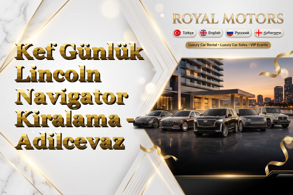 Kef Günlük Lincoln Navigator Kiralama - Adilcevaz