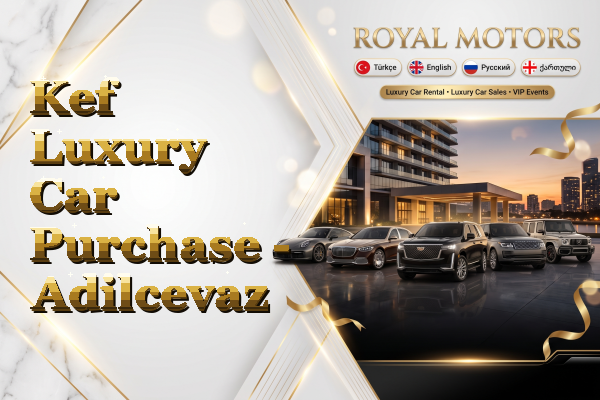 Kef Luxury Car Purchase - Adilcevaz