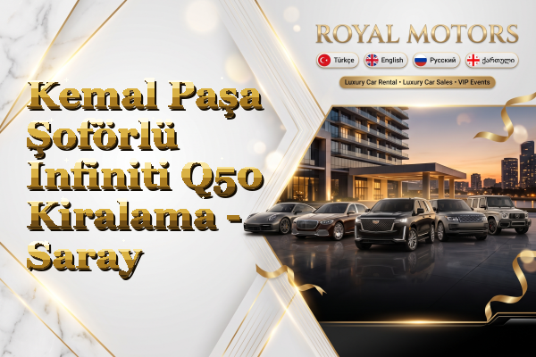 Kemal Paşa Şoförlü Infiniti Q50 Kiralama - Saray