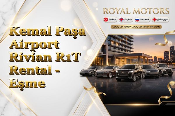 Kemal Paşa Airport Rivian R1T Rental - Eşme