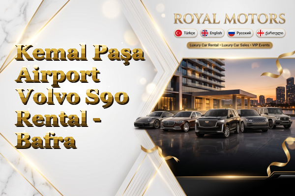 Kemal Paşa Airport Volvo S90 Rental - Bafra
