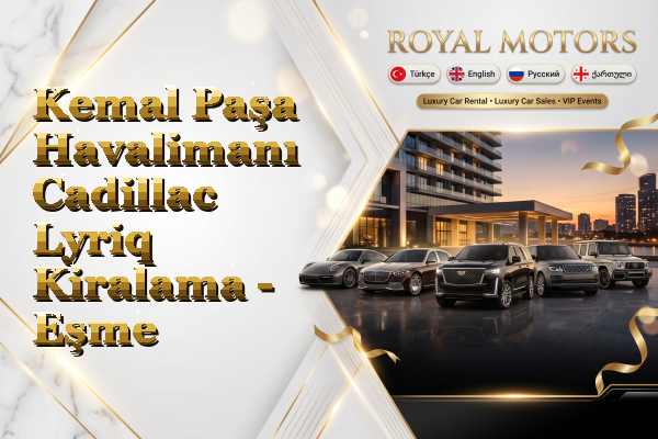 Kemal Paşa Havalimanı Cadillac Lyriq Kiralama - Eşme