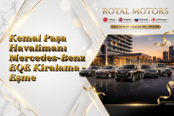 Kemal Paşa Havalimanı Mercedes-Benz EQE Kiralama - Eşme