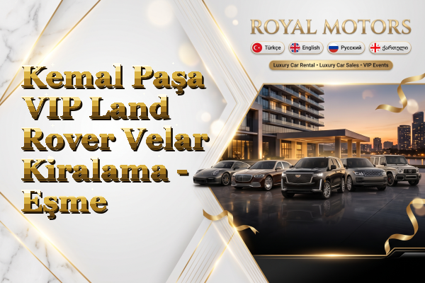 Kemal Paşa VIP Land Rover Velar Kiralama - Eşme