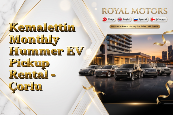 Kemalettin Monthly Hummer EV Pickup Rental - Çorlu