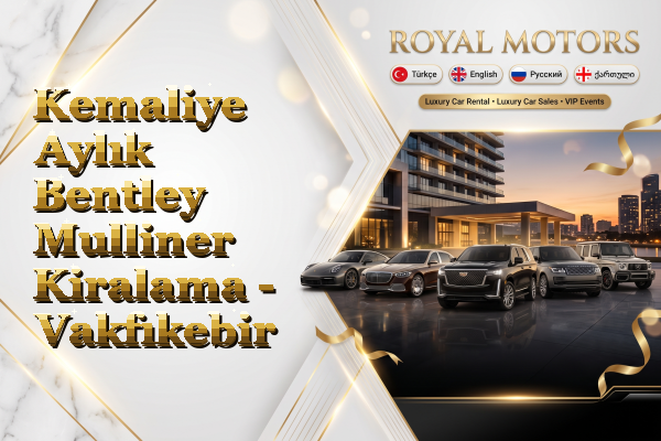 Kemaliye Aylık Bentley Mulliner Kiralama - Vakfıkebir