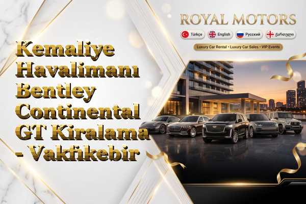 Kemaliye Havalimanı Bentley Continental GT Kiralama - Vakfıkebir