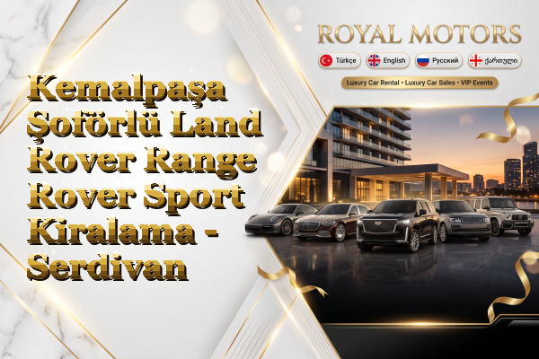 Kemalpaşa Şoförlü Land Rover Range Rover Sport Kiralama - Serdivan