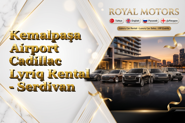 Kemalpaşa Airport Cadillac Lyriq Rental - Serdivan
