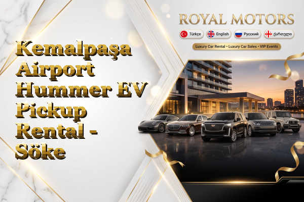 Kemalpaşa Airport Hummer EV Pickup Rental - Söke