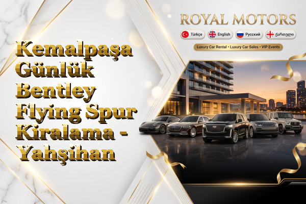Kemalpaşa Günlük Bentley Flying Spur Kiralama - Yahşihan