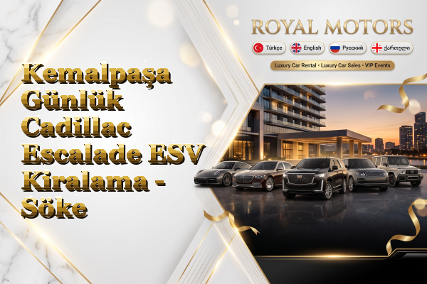 Kemalpaşa Günlük Cadillac Escalade ESV Kiralama - Söke
