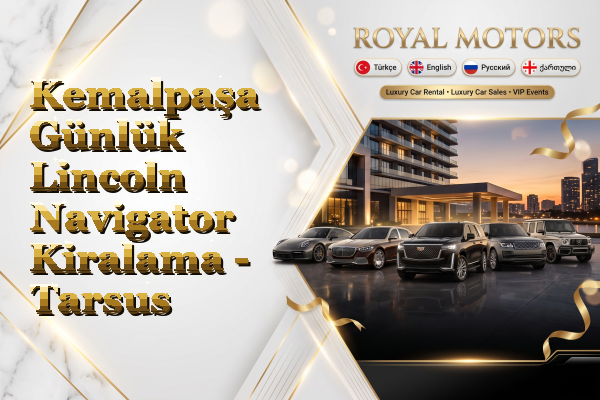 Kemalpaşa Günlük Lincoln Navigator Kiralama - Tarsus