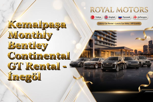 Kemalpaşa Monthly Bentley Continental GT Rental - İnegöl