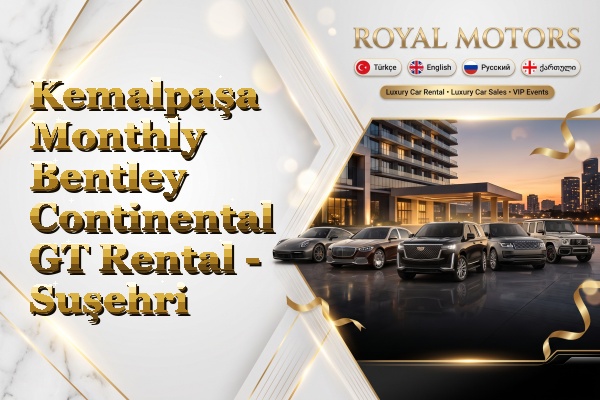 Kemalpaşa Monthly Bentley Continental GT Rental - Suşehri