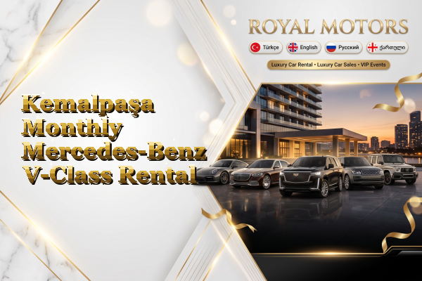Kemalpaşa Monthly Mercedes-Benz V-Class Rental