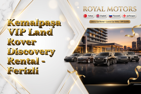 Kemalpaşa VIP Land Rover Discovery Rental - Ferizli