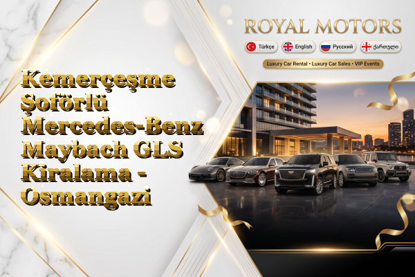 Kemerçeşme Şoförlü Mercedes-Benz Maybach GLS Kiralama - Osmangazi