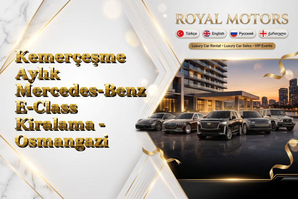 Kemerçeşme Aylık Mercedes-Benz E-Class Kiralama - Osmangazi