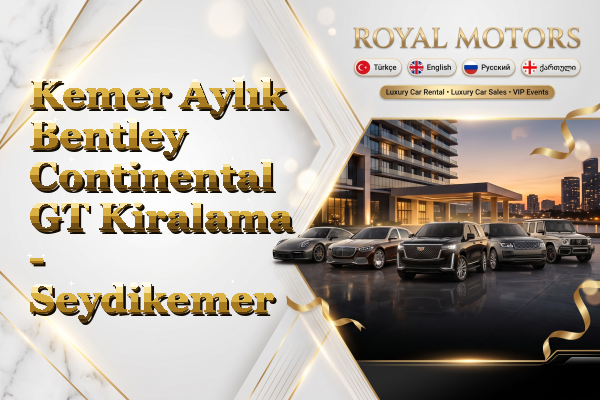 Kemer Aylık Bentley Continental GT Kiralama - Seydikemer