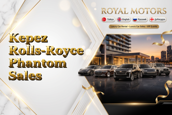 Kepez Rolls-Royce Phantom Sales