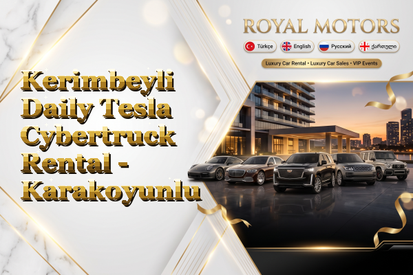 Kerimbeyli Daily Tesla Cybertruck Rental - Karakoyunlu