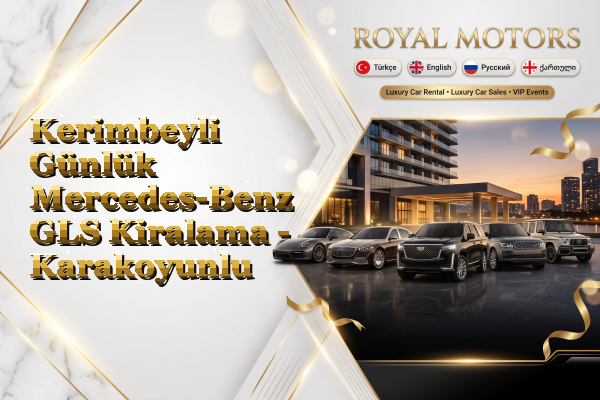 Kerimbeyli Günlük Mercedes-Benz GLS Kiralama - Karakoyunlu