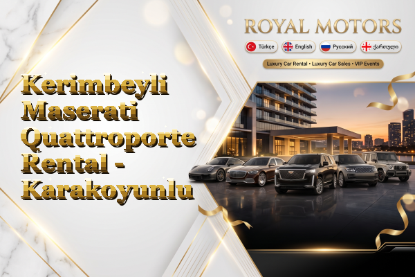Kerimbeyli Maserati Quattroporte Rental - Karakoyunlu
