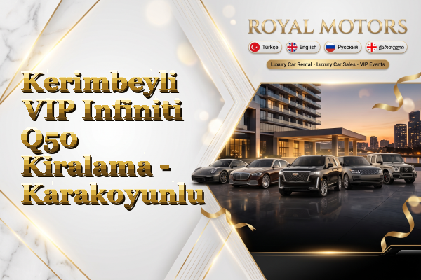 Kerimbeyli VIP Infiniti Q50 Kiralama - Karakoyunlu