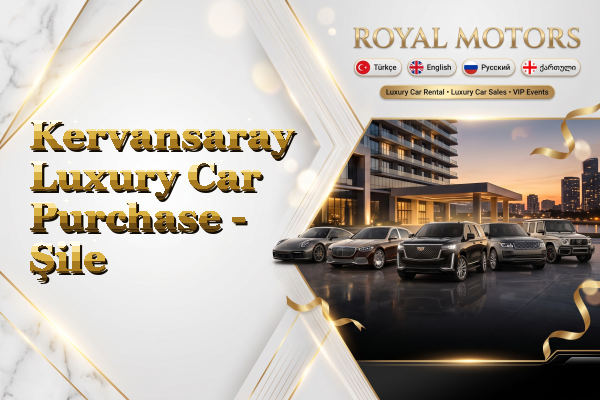 Kervansaray Luxury Car Purchase - Şile