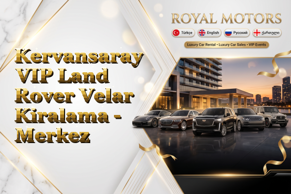 Kervansaray VIP Land Rover Velar Kiralama - Merkez