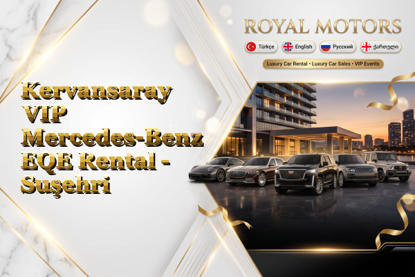 Kervansaray VIP Mercedes-Benz EQE Rental - Suşehri