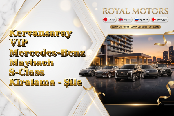 Kervansaray VIP Mercedes-Benz Maybach S-Class Kiralama - Şile