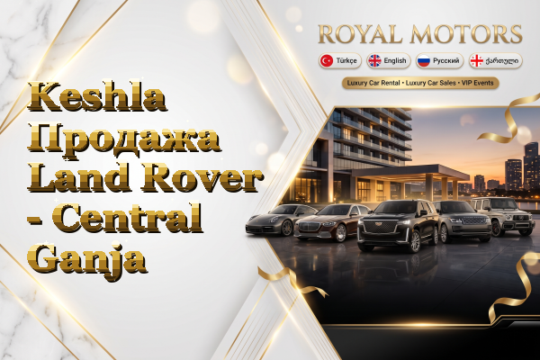 Keshla Продажа Land Rover - Central Ganja