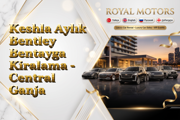 Keshla Aylık Bentley Bentayga Kiralama - Central Ganja
