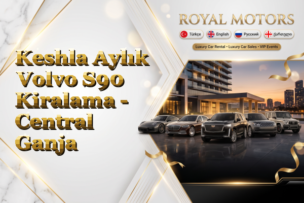 Keshla Aylık Volvo S90 Kiralama - Central Ganja