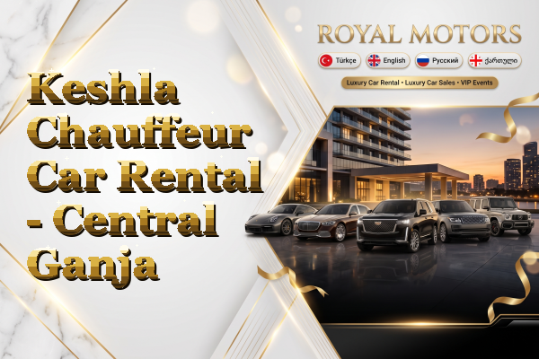 Keshla Chauffeur Car Rental - Central Ganja