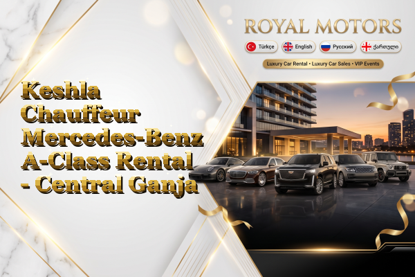 Keshla Chauffeur Mercedes-Benz A-Class Rental - Central Ganja
