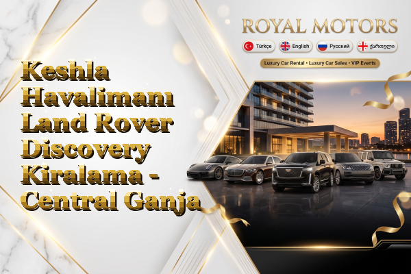 Keshla Havalimanı Land Rover Discovery Kiralama - Central Ganja