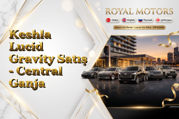 Keshla Lucid Gravity Satış - Central Ganja