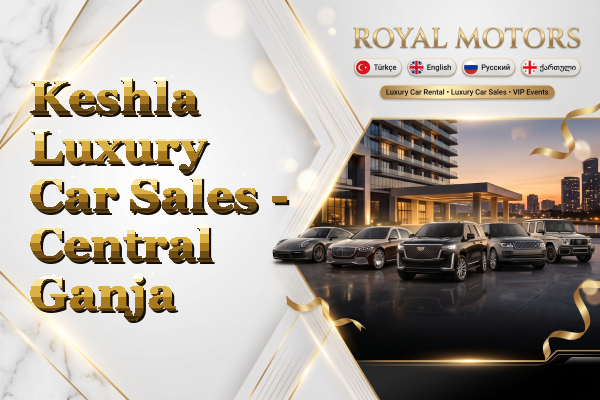 Keshla Luxury Car Sales - Central Ganja