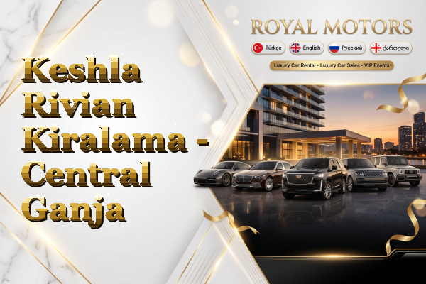 Keshla Rivian Kiralama - Central Ganja