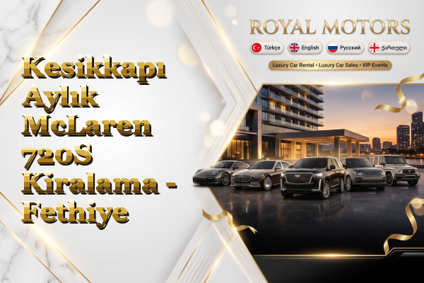Kesikkapı Aylık McLaren 720S Kiralama - Fethiye