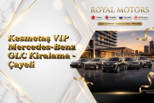 Kesmetaş VIP Mercedes-Benz GLC Kiralama - Çayeli