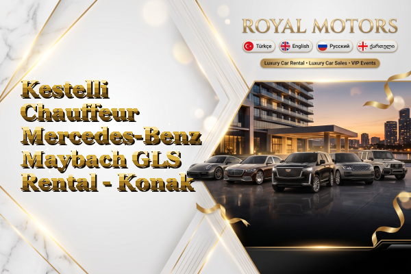 Kestelli Chauffeur Mercedes-Benz Maybach GLS Rental - Konak