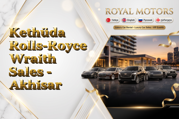 Kethüda Rolls-Royce Wraith Sales - Akhisar