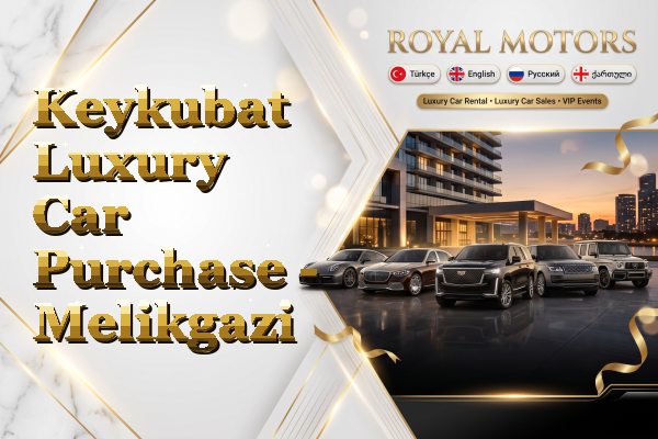 Keykubat Luxury Car Purchase - Melikgazi