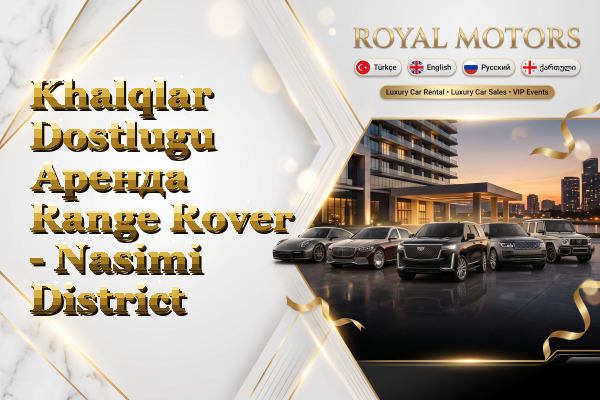 Khalqlar Dostlugu Аренда Range Rover - Nasimi District