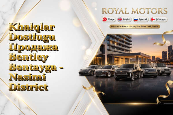 Khalqlar Dostlugu Продажа Bentley Bentayga - Nasimi District