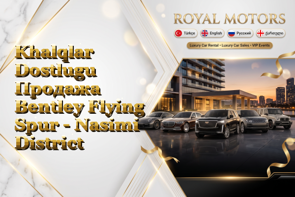 Khalqlar Dostlugu Продажа Bentley Flying Spur - Nasimi District